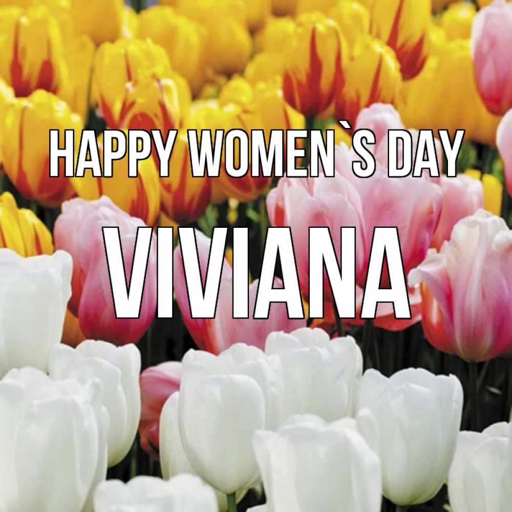 Greetings card с именем, Viviana happy women`s day разноцветные цветы Greetings with text for free download 